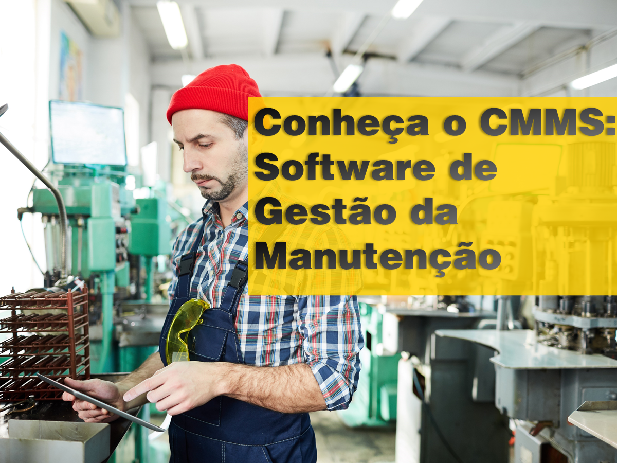 CMMS: saiba tudo sobre o software da Gestão da Manutenção